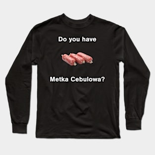 Do You Have Metka Cebulowa? Long Sleeve T-Shirt